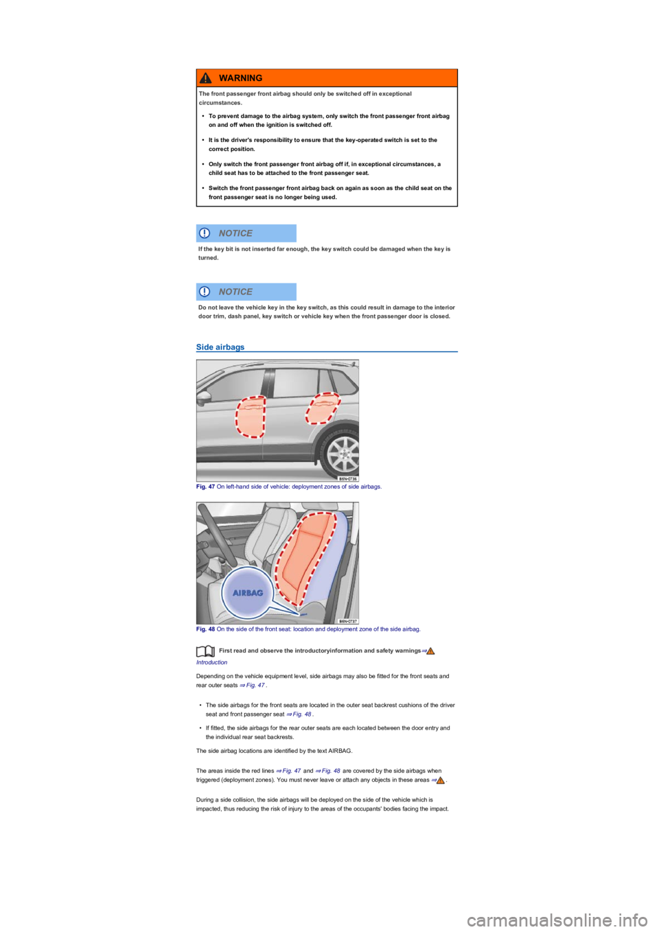 VOLKSWAGEN TIGUAN 2017 Owner´s Manual Side airbags
Fig. 47 On left-hand side of vehicle: deployment zones of side airbags.
Fig. 48 On the side of the front seat: location and deployment zone of the side airbag.
First read and observe the VOLKSWAGEN TIGUAN 2017 Owner´s Manual Side airbags
Fig. 47 On left-hand side of vehicle: deployment zones of side airbags.
Fig. 48 On the side of the front seat: location and deployment zone of the side airbag.
First read and observe the