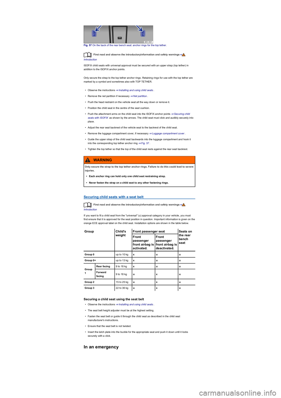 VOLKSWAGEN TIGUAN 2017  Owner´s Manual Fig. 57 On the back of the rear bench seat: anchor rings for the top tether.
First read and observe the introductoryinformation and safety warnings⇒
Introduction
ISOFIX child seats with universal ap