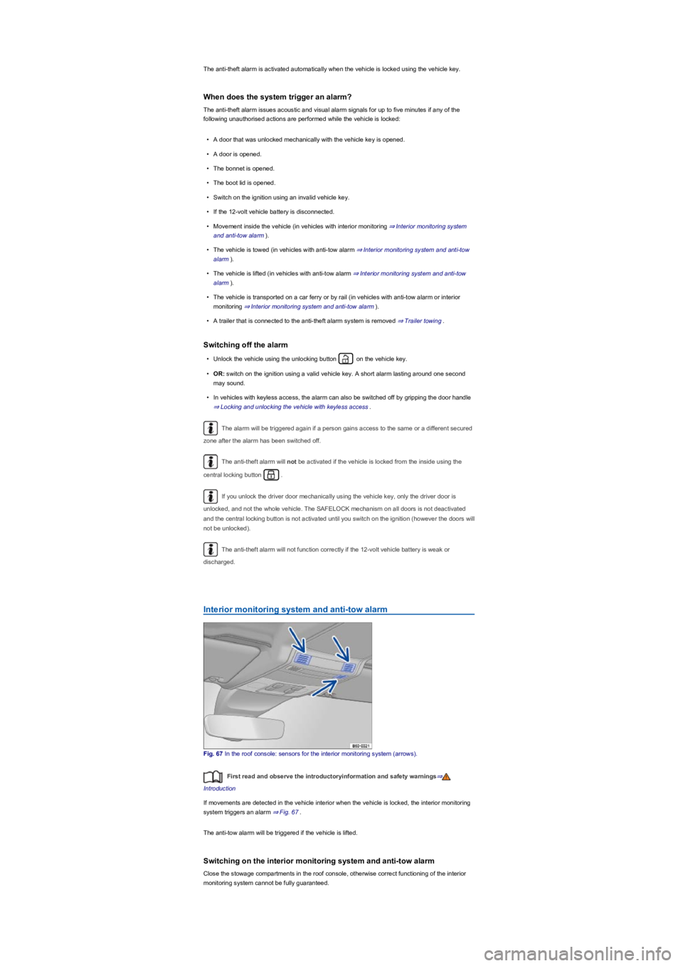 VOLKSWAGEN TIGUAN 2017 Owner´s Manual The anti-theft alarm is activated automatically when the vehicle is locked using the vehicle key.
When does the system trigger an alarm?
The anti-theft alarm issues acoustic and visual alarm signals f VOLKSWAGEN TIGUAN 2017 Owner´s Manual The anti-theft alarm is activated automatically when the vehicle is locked using the vehicle key.
When does the system trigger an alarm?
The anti-theft alarm issues acoustic and visual alarm signals f