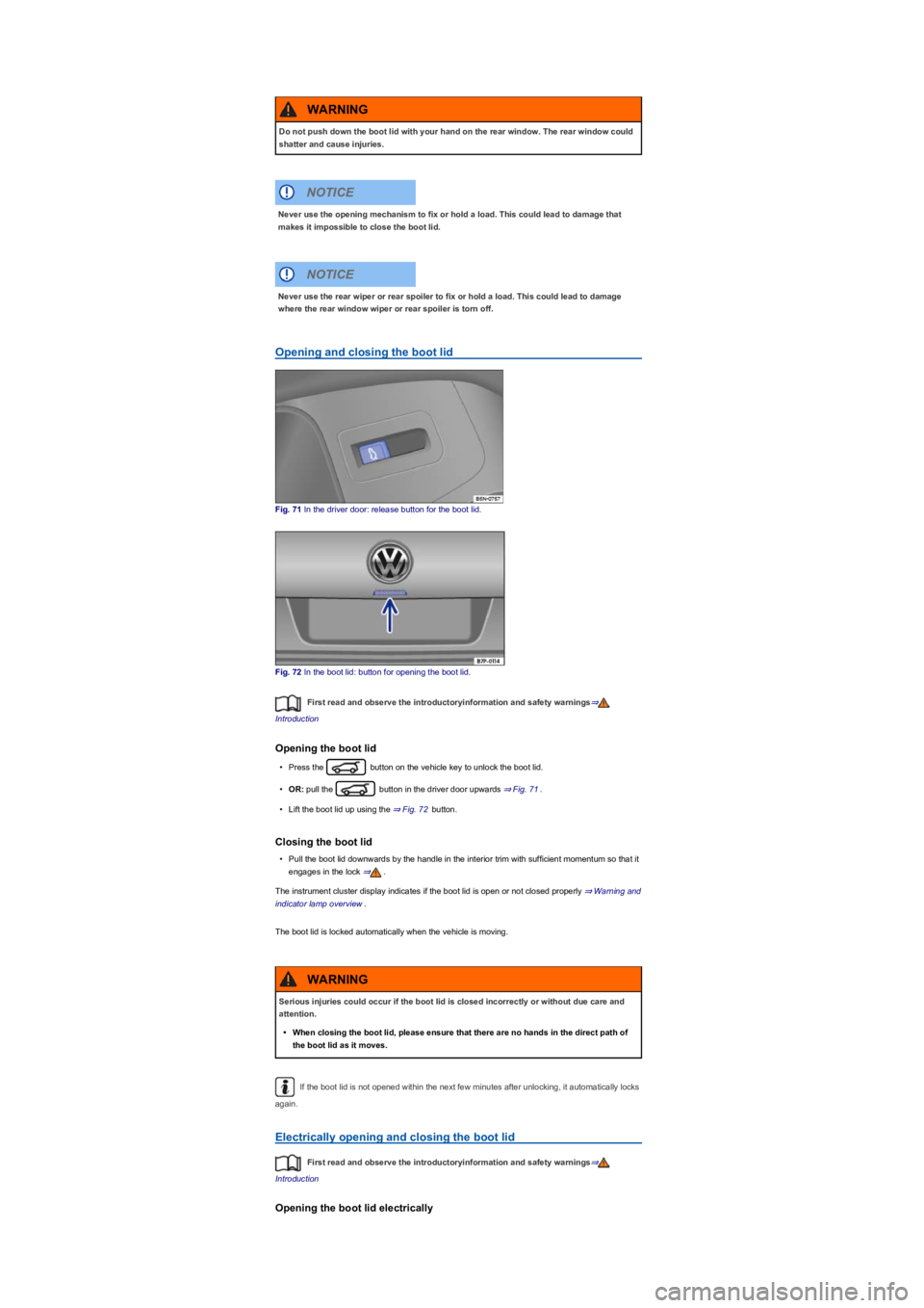 VOLKSWAGEN TIGUAN 2017 Owner´s Manual Opening and closing the boot lid
Fig. 71 In the driver door: release button for the boot lid.
Fig. 72 In the boot lid: button for opening the boot lid.
First read and observe the introductoryinformati VOLKSWAGEN TIGUAN 2017 Owner´s Manual Opening and closing the boot lid
Fig. 71 In the driver door: release button for the boot lid.
Fig. 72 In the boot lid: button for opening the boot lid.
First read and observe the introductoryinformati