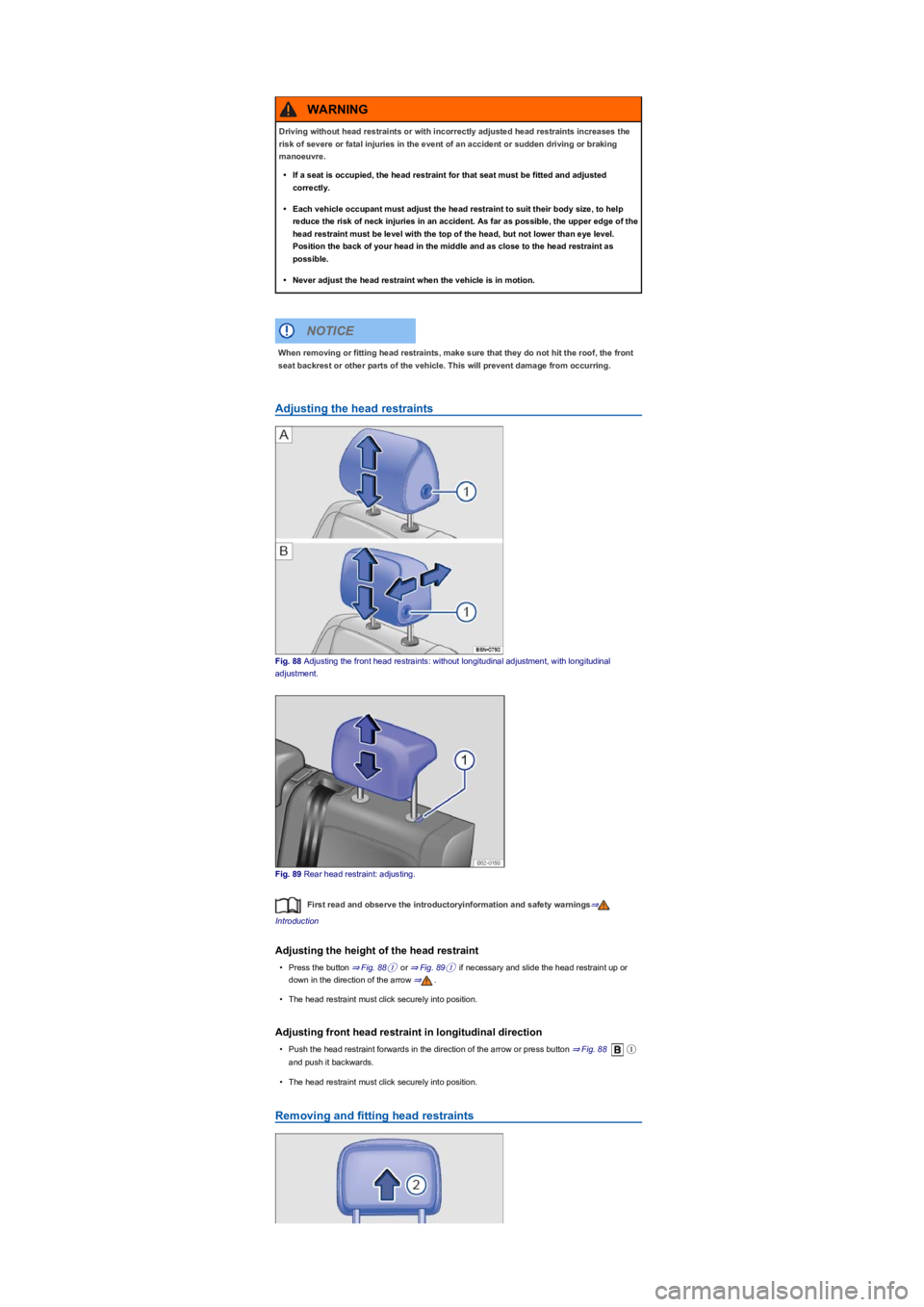VOLKSWAGEN TIGUAN 2017 Owner´s Manual Adjusting the head restraints
Fig. 88 Adjusting the front head restraints: without longitudinal adjustment, with longitudinal
adjustment.
Fig. 89 Rear head restraint: adjusting.
First read and observ VOLKSWAGEN TIGUAN 2017 Owner´s Manual Adjusting the head restraints
Fig. 88 Adjusting the front head restraints: without longitudinal adjustment, with longitudinal
adjustment.
Fig. 89 Rear head restraint: adjusting.
First read and observ