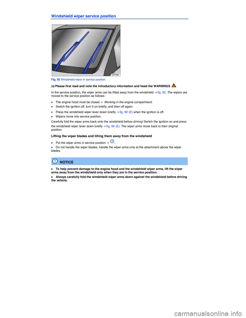 VOLKSWAGEN TIGUAN 2015  Owner´s Manual  
Windshield wiper service position 
 
Fig. 92 Windshield wiper in service position. 
�