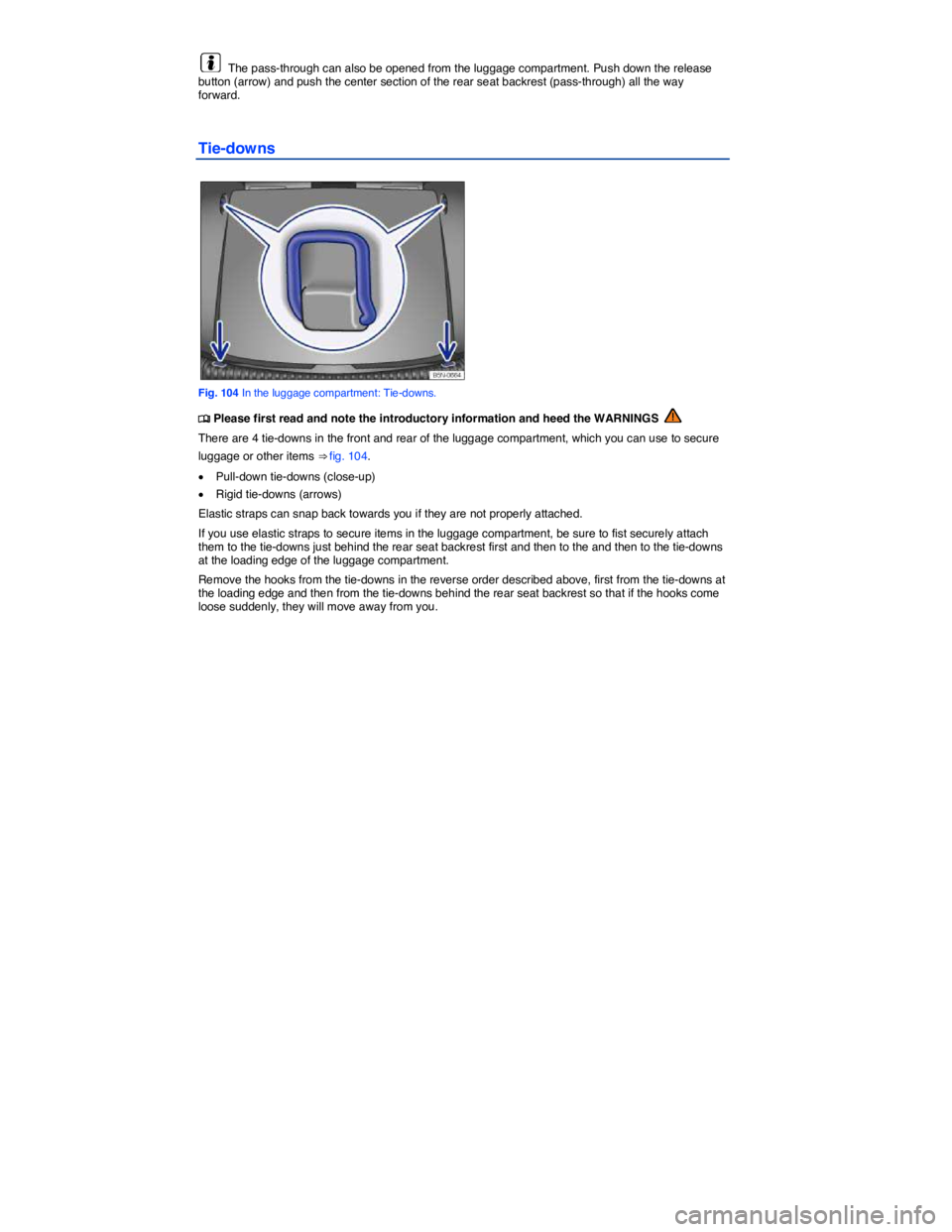 VOLKSWAGEN TIGUAN 2015  Owner´s Manual  
  The pass-through can also be opened from the luggage compartment. Push down the release button (arrow) and push the center section of the rear seat backrest (pass-through) all the way forward. 
Ti