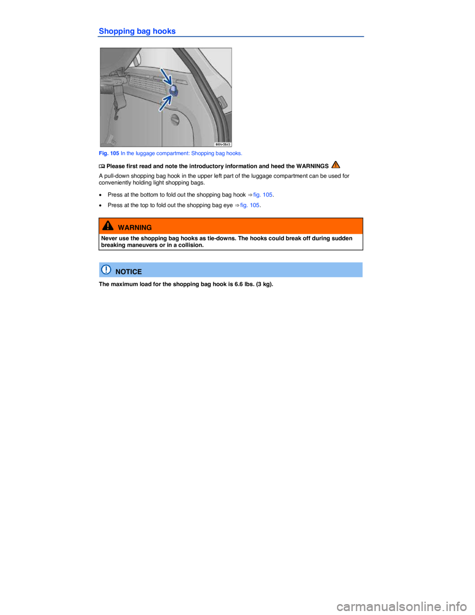 VOLKSWAGEN TIGUAN 2015  Owner´s Manual  
Shopping bag hooks 
 
Fig. 105 In the luggage compartment: Shopping bag hooks. 
�