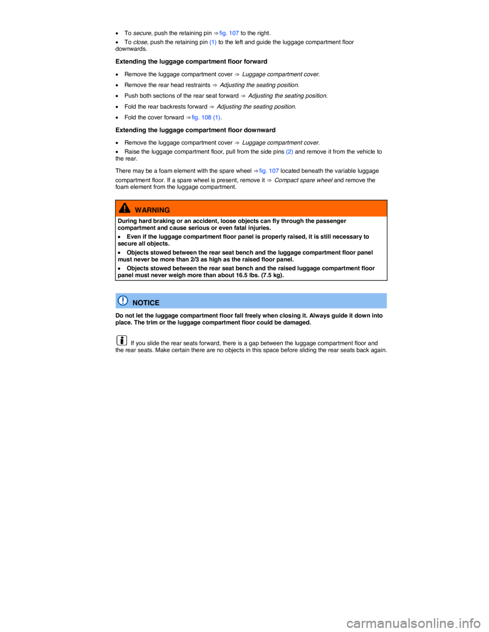 VOLKSWAGEN TIGUAN 2015  Owner´s Manual  
�x To secure, push the retaining pin ⇒ fig. 107 to the right. 
�x To close, push the retaining pin (1) to the left and guide the luggage compartment floor downwards. 
Extending the luggage compa