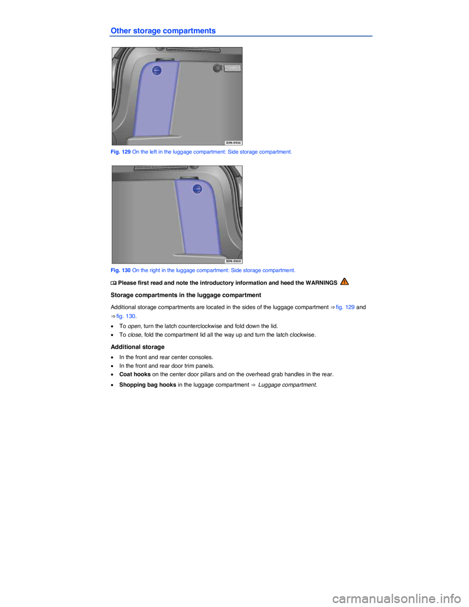 VOLKSWAGEN TIGUAN 2015  Owner´s Manual  
Other storage compartments 
 
Fig. 129 On the left in the luggage compartment: Side storage compartment. 
 
Fig. 130 On the right in the luggage compartment: Side storage compartment. 
�