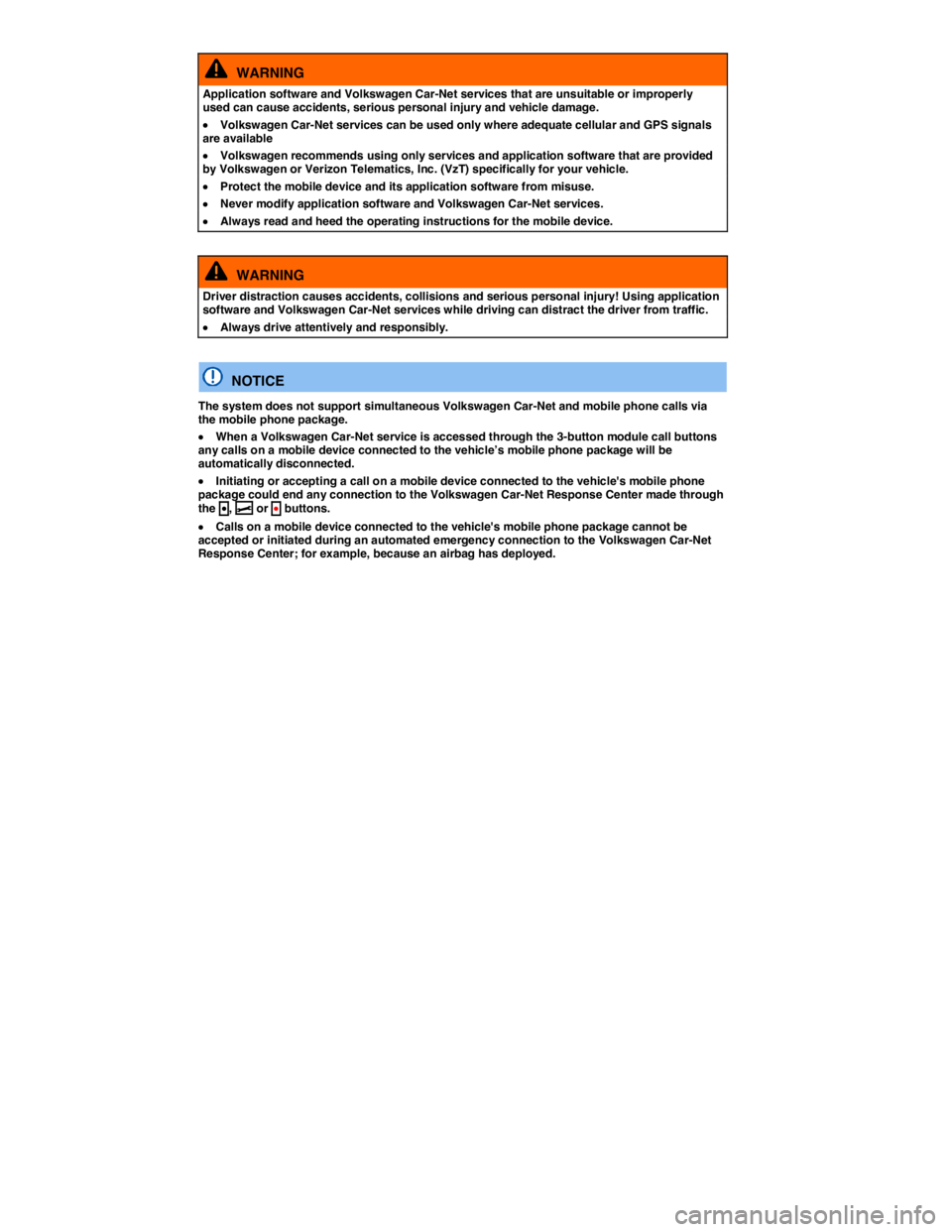 VOLKSWAGEN TIGUAN 2015  Owner´s Manual  
  WARNING 
Application software and Volkswagen Car-Net services that are unsuitable or improperly used can cause accidents, serious personal injury and vehicle damage. 
�x Volkswagen Car-Net service