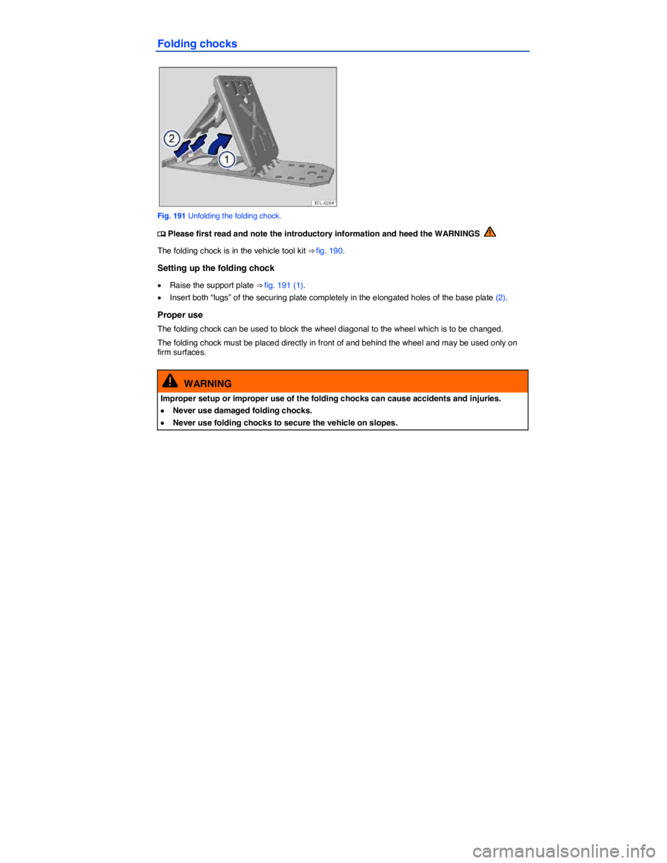 VOLKSWAGEN TIGUAN 2015  Owner´s Manual  
Folding chocks 
 
Fig. 191 Unfolding the folding chock. 
�