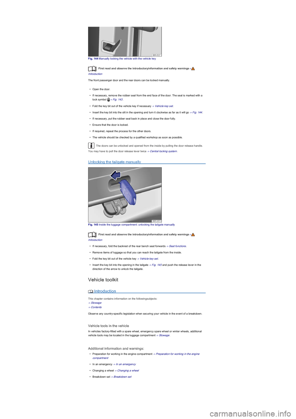 VOLKSWAGEN UP! 2021  Owner´s Manual Fig. 144 Manually locking the vehicle with the vehicle key
First read and observe the introductoryinformation and safety warnings⇒
Introduction
The front passenger door and the rear doors can be loc