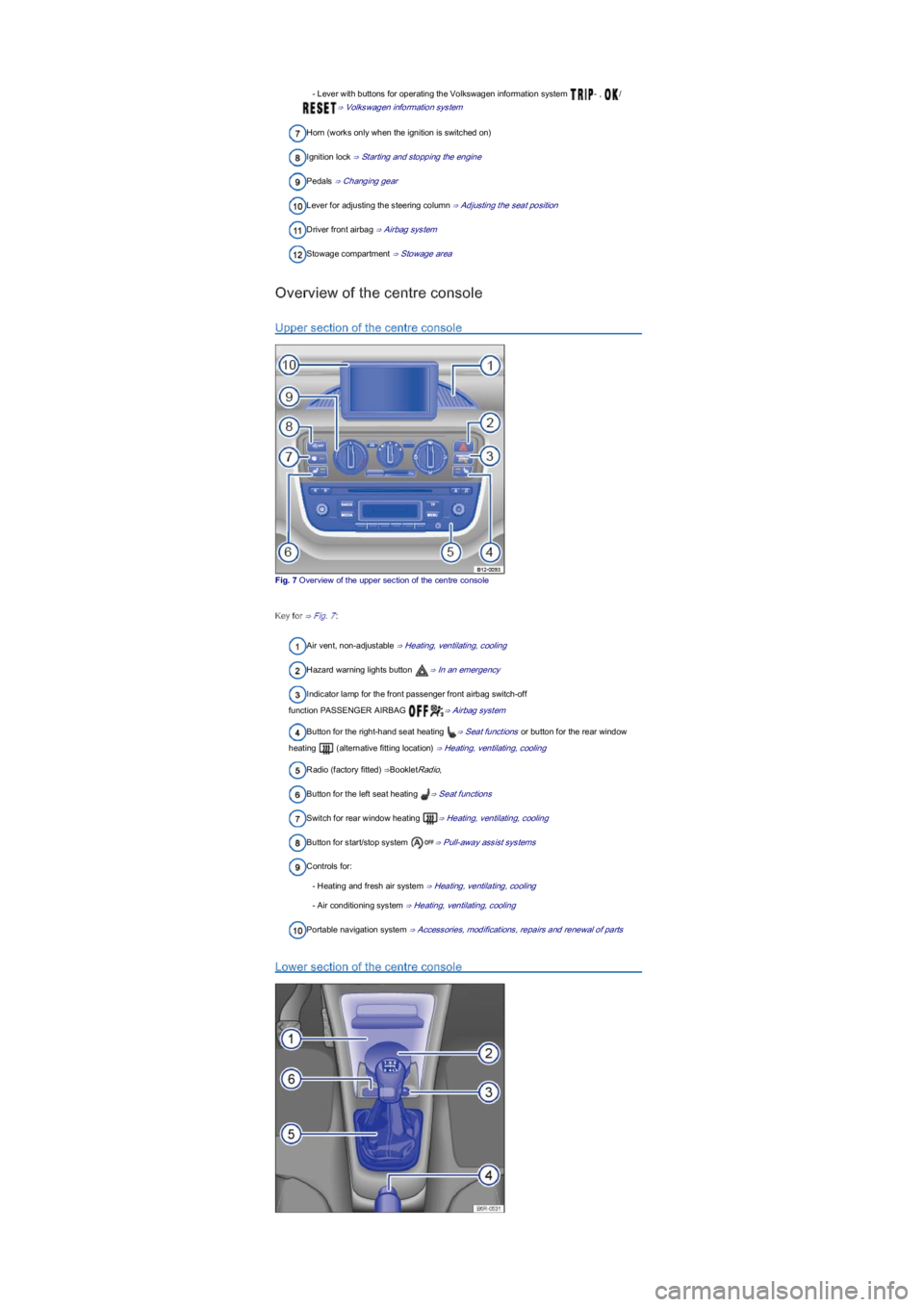 VOLKSWAGEN UP! 2021  Owner´s Manual - Lever with buttons for operating the Volkswagen information system - , /
⇒ Volkswagen information system
Horn (works only when the ignition is switched on)
Ignition lock ⇒ Starting and stoppin