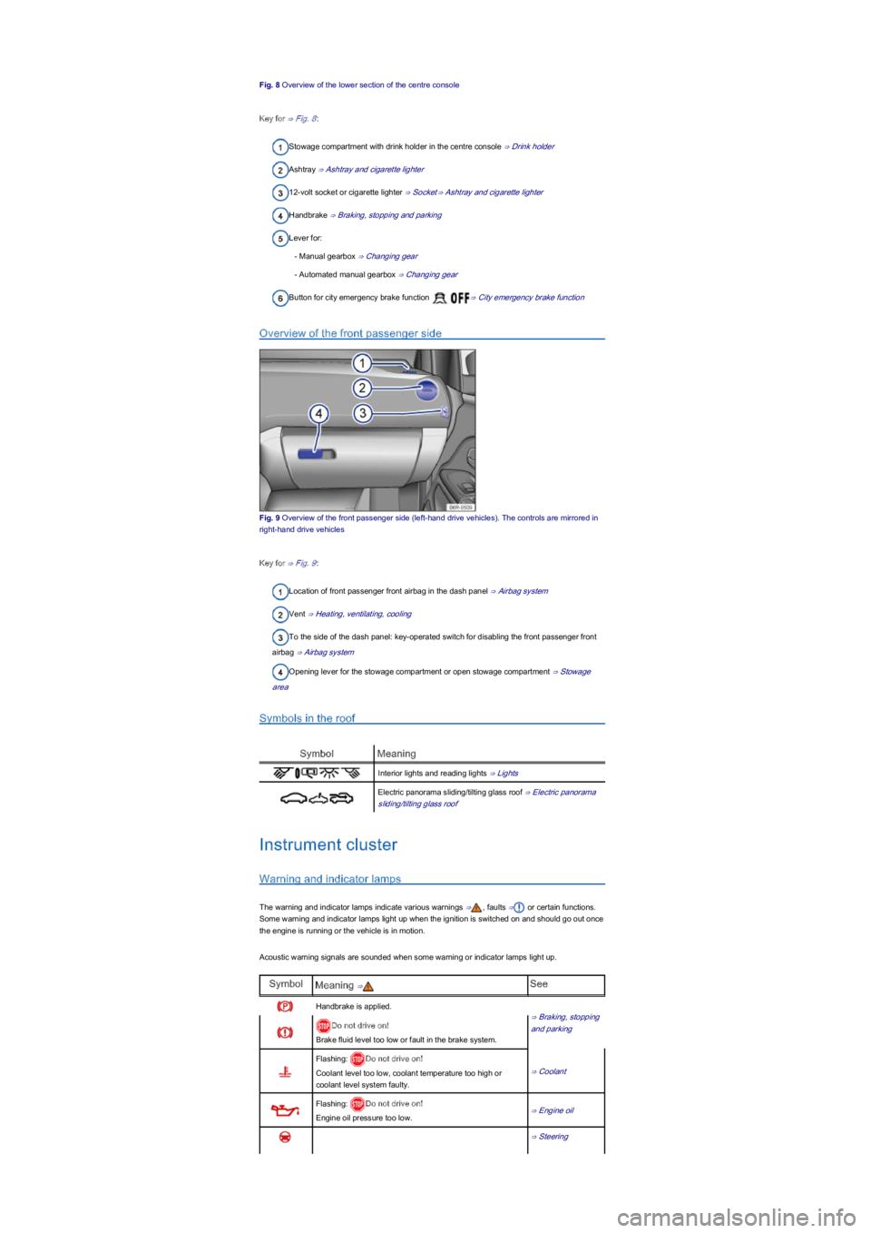 VOLKSWAGEN UP! 2021  Owner´s Manual Fig. 8 Overview of the lower section of the centre console
Key for ⇒ Fig. 8:
Stowage compartment with drink holder in the centre console ⇒ Drink holder
Ashtray ⇒ Ashtray and cigarette lighte