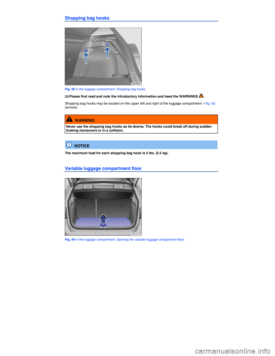 VOLKSWAGEN E-GOLF 2019  Owners Manual  
Shopping bag hooks 
 
Fig. 93 In the luggage compartment: Shopping bag hooks. 
�