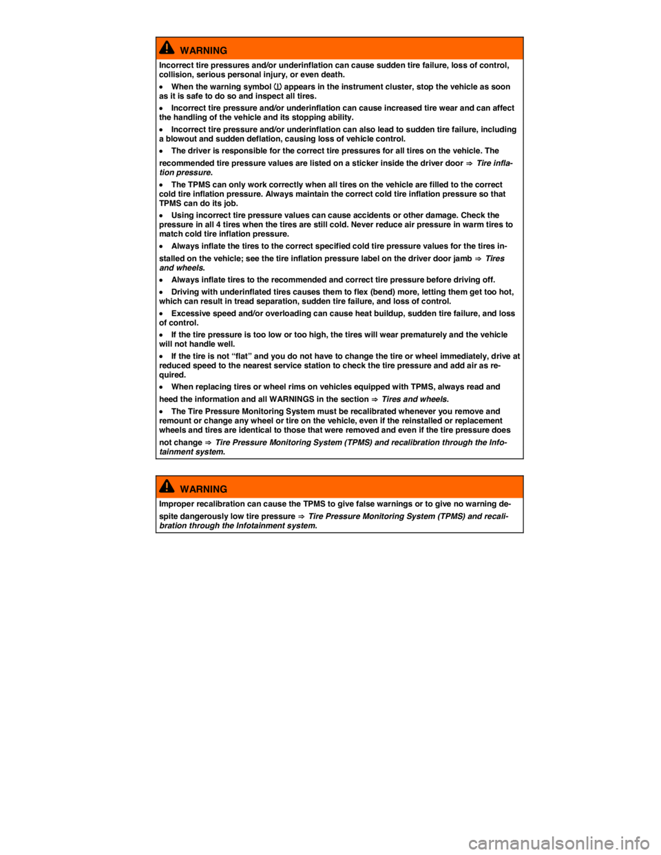 VOLKSWAGEN E-GOLF 2019  Owners Manual  
  WARNING 
Incorrect tire pressures and/or underinflation can cause sudden tire failure, loss of control, collision, serious personal injury, or even death. 
�x When the warning symbol �