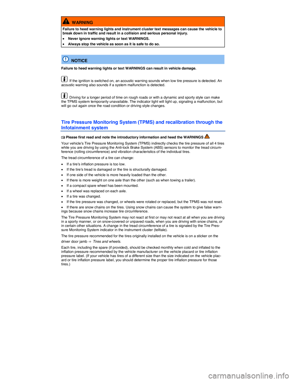 VOLKSWAGEN E-GOLF 2019  Owners Manual  
  WARNING 
Failure to heed warning lights and instrument cluster text messages can cause the vehicle to break down in traffic and result in a collision and serious personal injury. 
�x Never ignore 