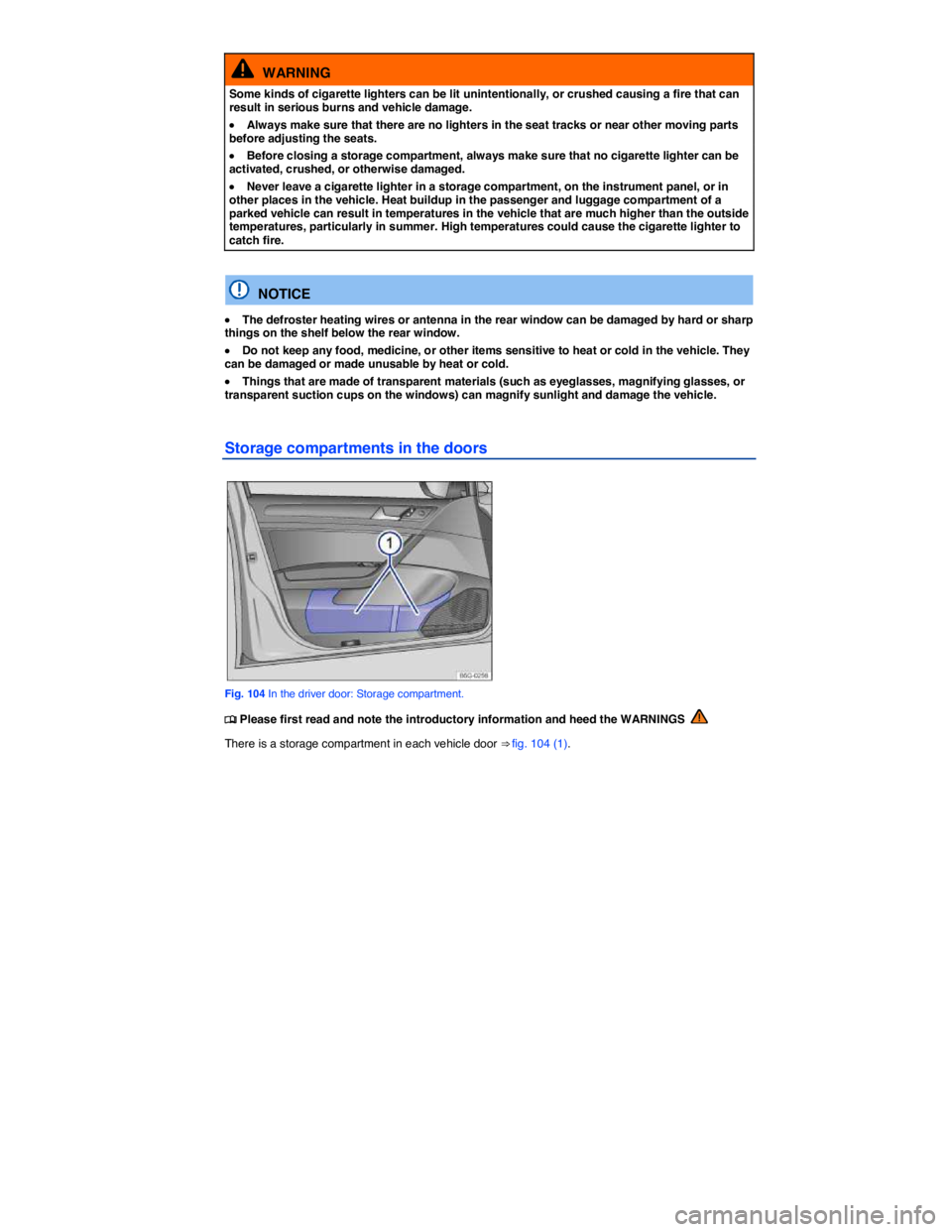 VOLKSWAGEN E-GOLF 2019  Owners Manual  
  WARNING 
Some kinds of cigarette lighters can be lit unintentionally, or crushed causing a fire that can result in serious burns and vehicle damage. 
�x Always make sure that there are no lighters