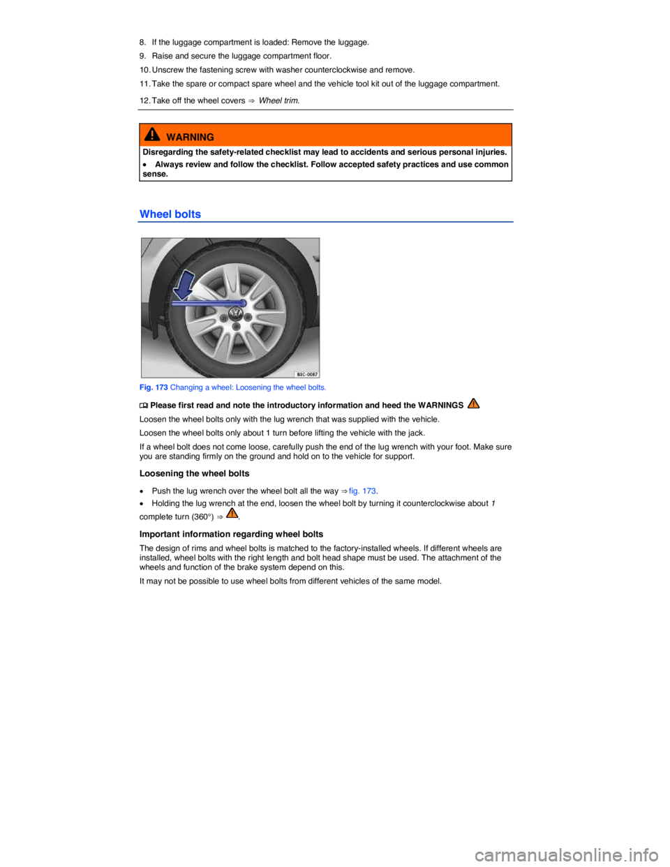 VOLKSWAGEN E-GOLF 2019  Owners Manual  
8.  If the luggage compartment is loaded: Remove the luggage. 
9.  Raise and secure the luggage compartment floor. 
10. Unscrew the fastening screw with washer counterclockwise and remove. 
11. Take