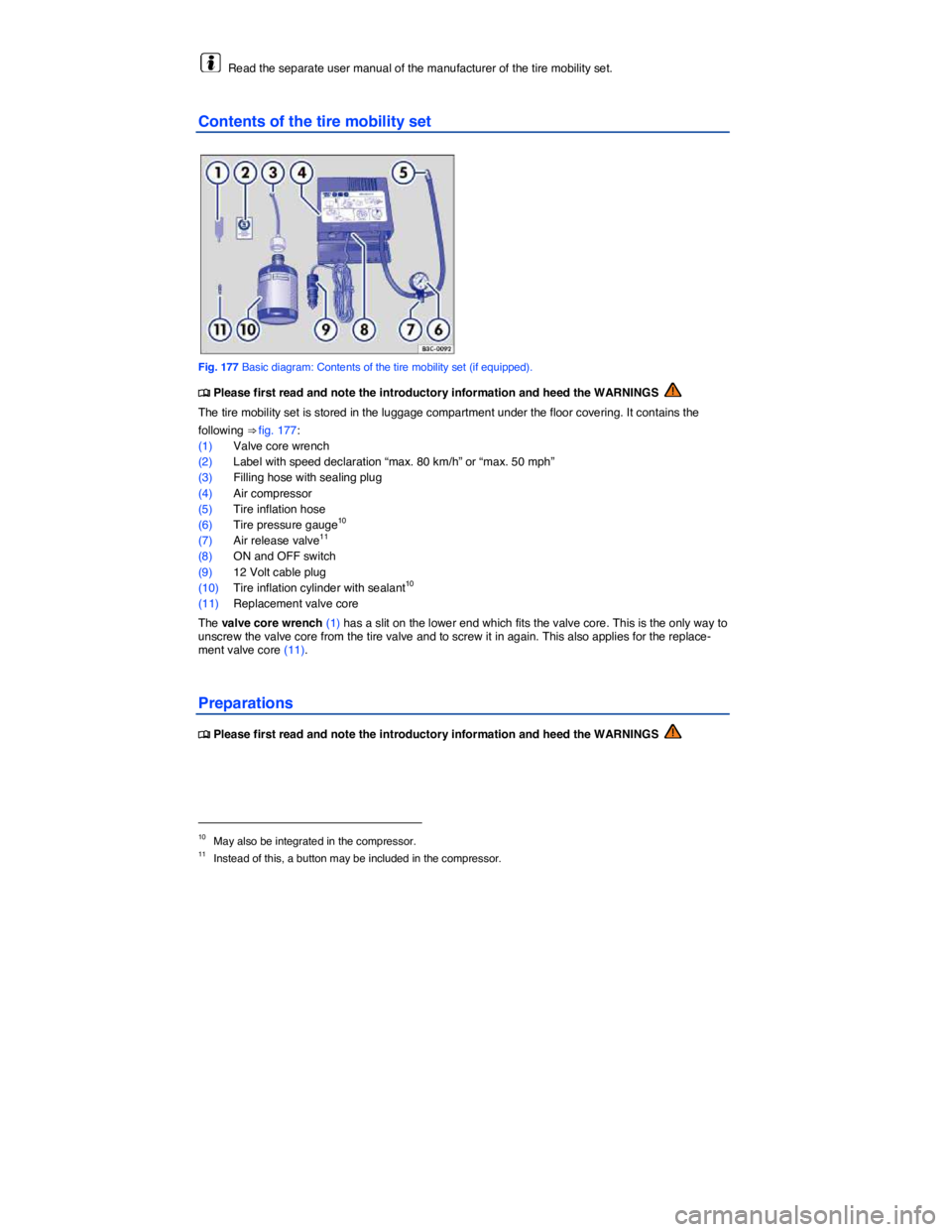 VOLKSWAGEN E-GOLF 2019  Owners Manual  
  Read the separate user manual of the manufacturer of the tire mobility set. 
Contents of the tire mobility set 
 
Fig. 177 Basic diagram: Contents of the tire mobility set (if equipped). 
�