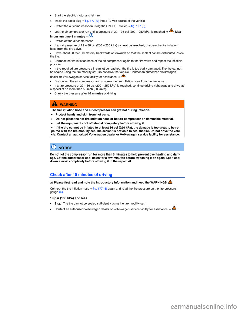 VOLKSWAGEN E-GOLF 2019  Owners Manual  
�x Start the electric motor and let it run. 
�x Insert the cable plug ⇒ fig. 177 (9) into a 12 Volt socket of the vehicle  
�x Switch the air compressor on using the ON /OFF switch ⇒ fig. 17