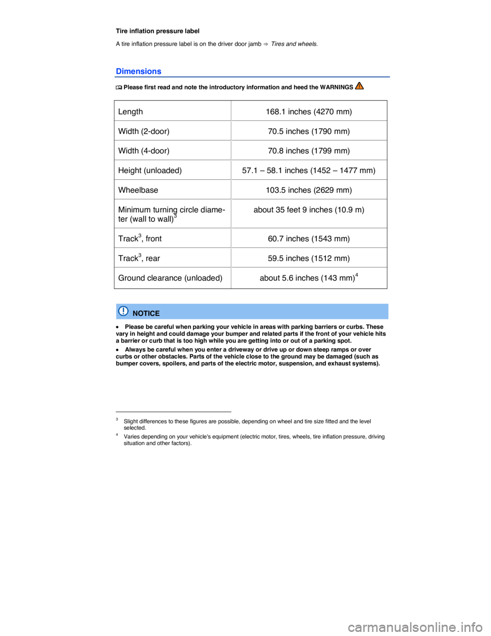 VOLKSWAGEN E-GOLF 2019 Owners Guide  
Tire inflation pressure label 
A tire inflation pressure label is on the driver door jamb ⇒  Tires and wheels. 
Dimensions 
�