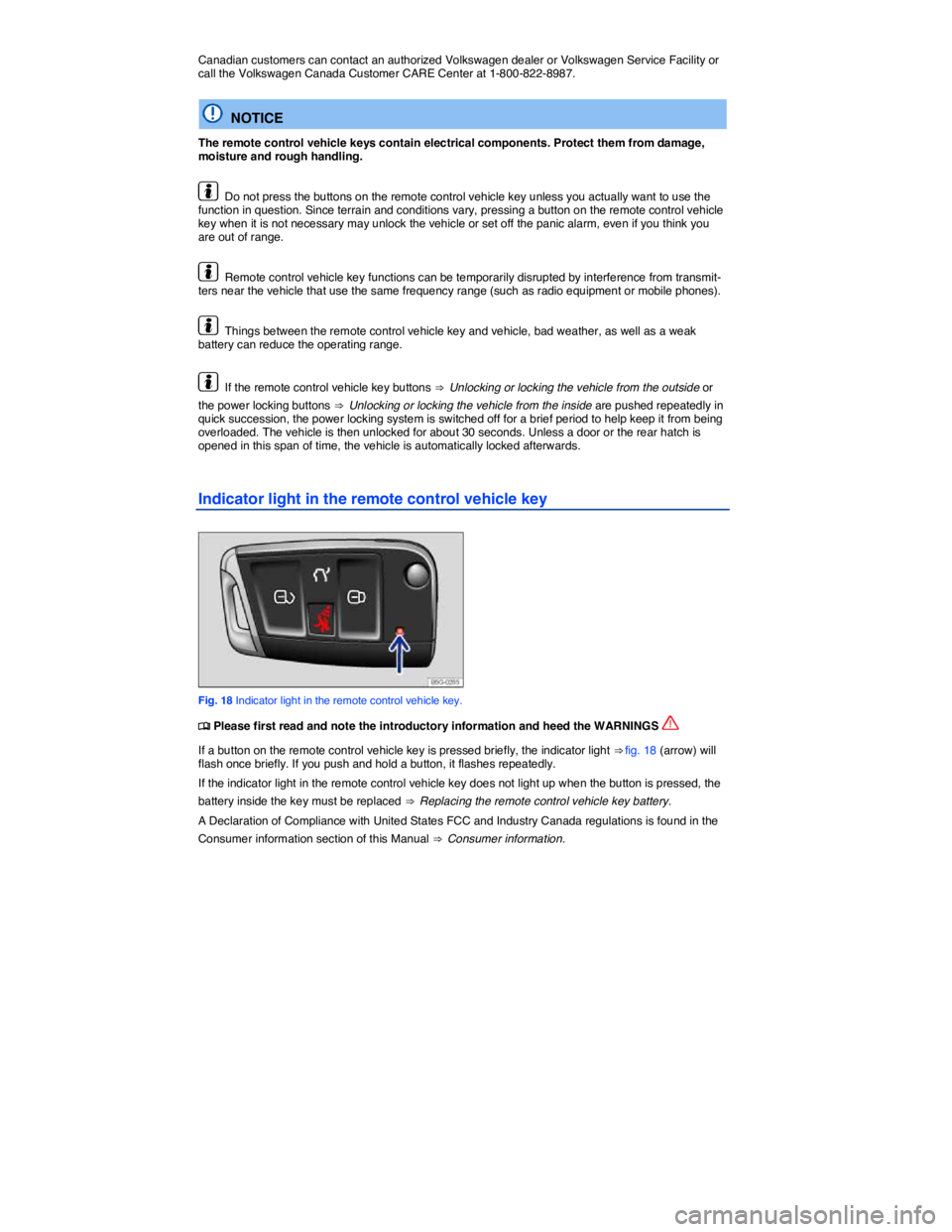 VOLKSWAGEN E-GOLF 2019 Service Manual  
Canadian customers can contact an authorized Volkswagen dealer or Volkswagen Service Facility or call the Volkswagen Canada Customer CARE Center at 1-800-822-8987. 
  NOTICE 
The remote control vehi