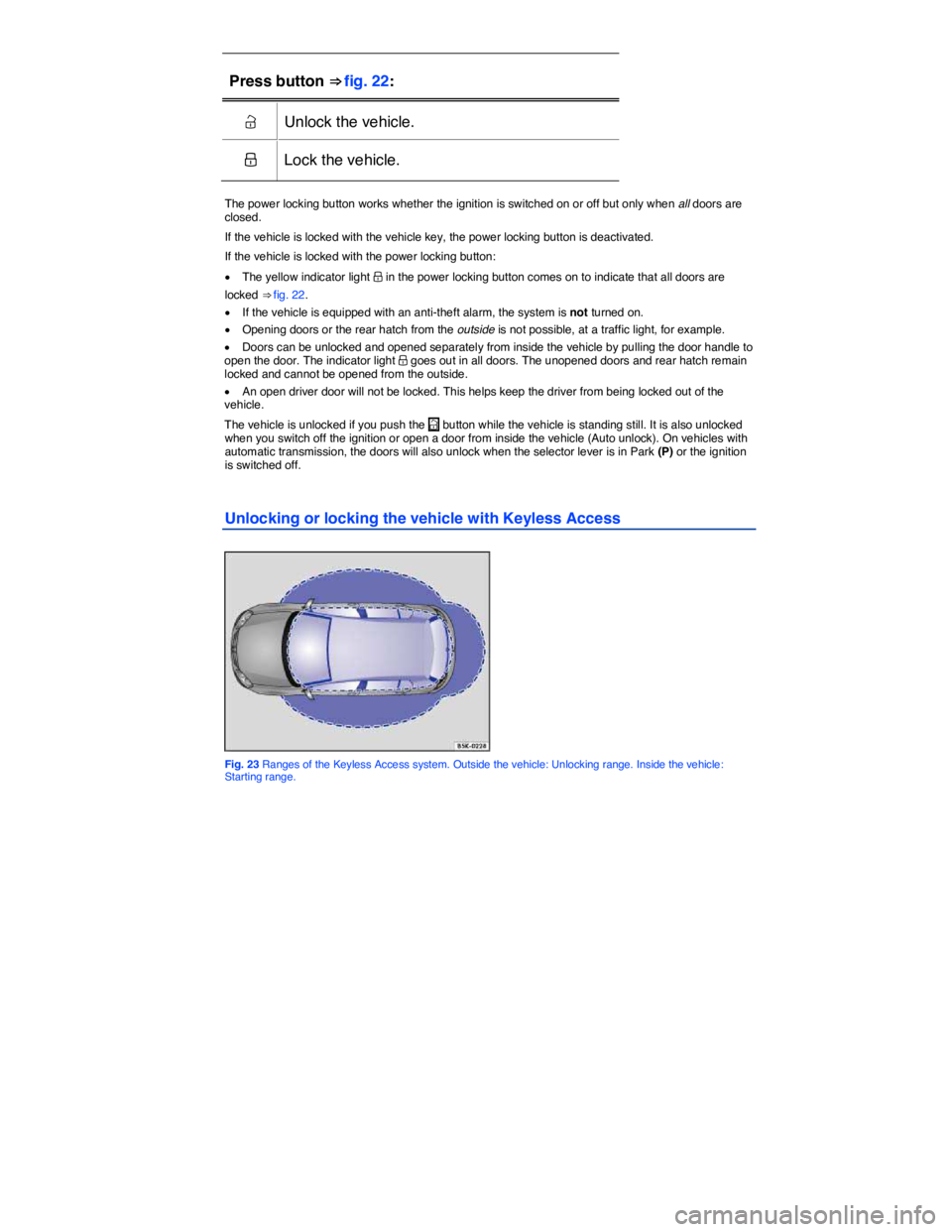 VOLKSWAGEN E-GOLF 2019 Service Manual  
Press button ⇒ fig. 22:  
�