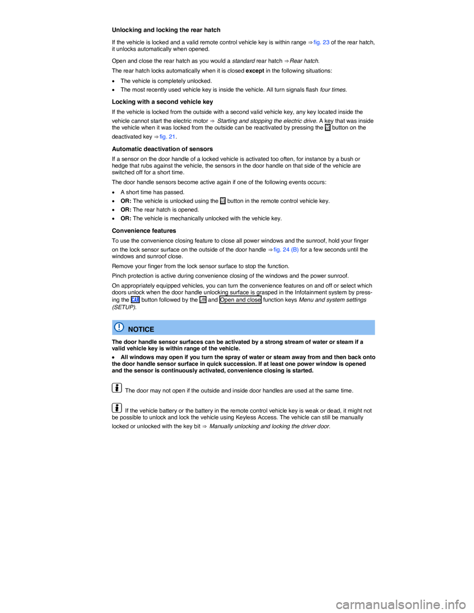 VOLKSWAGEN E-GOLF 2019 Workshop Manual  
Unlocking and locking the rear hatch 
If the vehicle is locked and a valid remote control vehicle key is within range ⇒ fig. 23 of the rear hatch, it unlocks automatically when opened. 
Open and