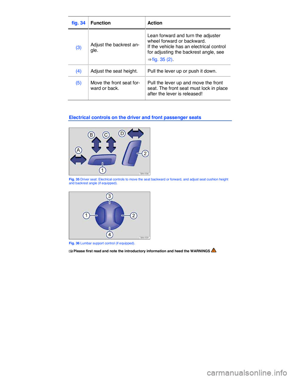 VOLKSWAGEN E-GOLF 2019 Manual PDF  
fig. 34   Function   Action  
(3)  Adjust the backrest an-
gle.  
Lean forward and turn the adjuster 
wheel forward or backward. 
If the vehicle has an electrical control 
for adjusting the backrest