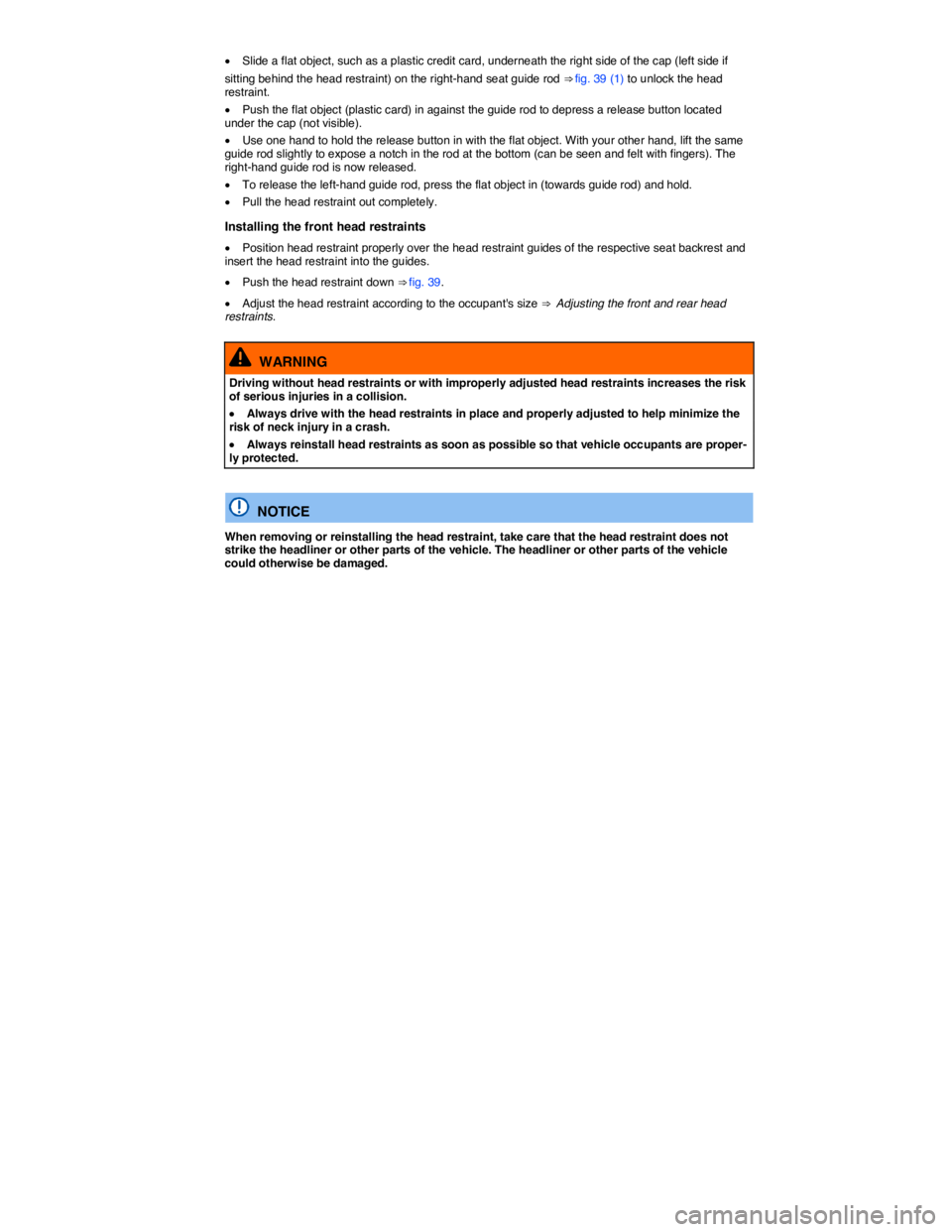 VOLKSWAGEN E-GOLF 2019 Manual PDF  
�x Slide a flat object, such as a plastic credit card, underneath the right side of the cap (left side if 
sitting behind the head restraint) on the right-hand seat guide rod ⇒ fig. 39 (1) to un