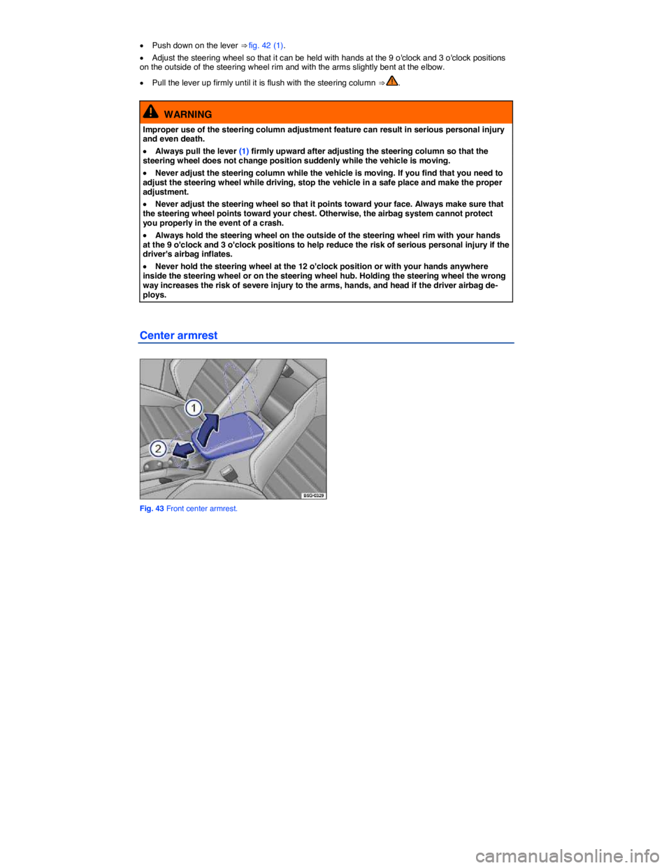 VOLKSWAGEN E-GOLF 2019 Manual Online  
�x Push down on the lever ⇒ fig. 42 (1). 
�x Adjust the steering wheel so that it can be held with hands at the 9 oclock and 3 oclock positions on the outside of the steering wheel rim and wit