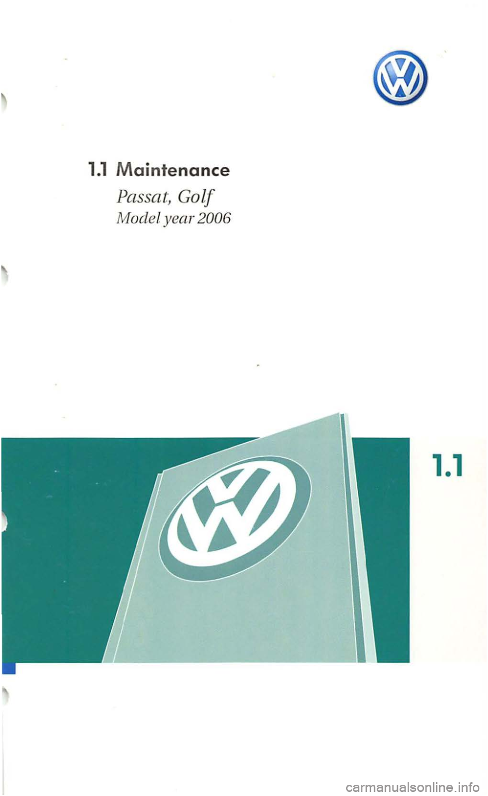 VOLKSWAGEN GOLF MK5 2006 Owners Manual 1.1 Maintenance 
Passat, Golf 
Model year 2006 
1.1  