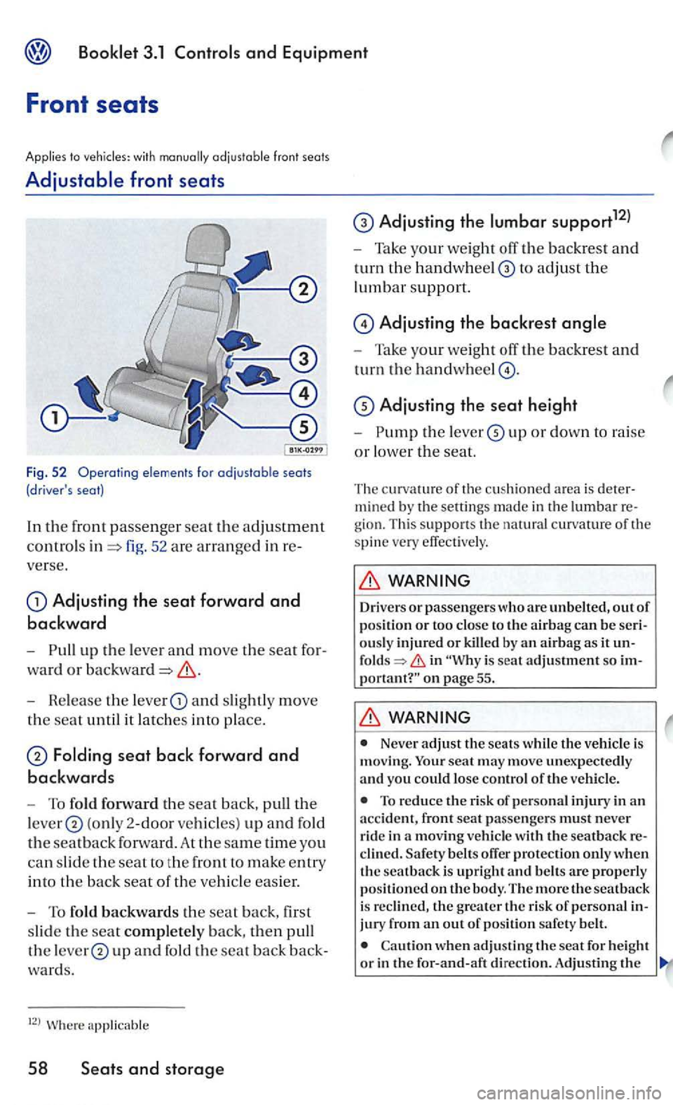 VOLKSWAGEN GOLF MK5 2006  Owners Manual adjustable front seats 
fig. 52 are arranged in 
Adjusting the seat forward and 
backward 
-up the lever and move the seat 
ward or 
- Release the lever and slig htl y move 
the seat until it la tches