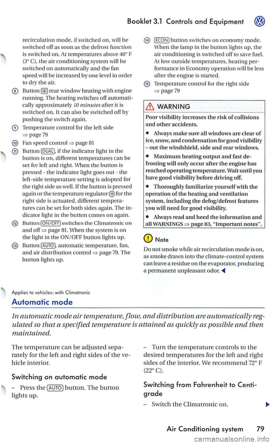 VOLKSWAGEN GOLF MK5 2006 Owners Manual Booklet 3.1 and Equipment
recirculation mode, if swi tched on. be switched ofT a s soon as th e d efrost function is switc h ed on. A t tempera above F th e ai r co ndi tio n ing system be
sw i VOLKSWAGEN GOLF MK5 2006 Owners Manual Booklet 3.1 and Equipment
recirculation mode, if swi tched on. be switched ofT a s soon as th e d efrost function is switc h ed on. A t tempera above F th e ai r co ndi tio n ing system be
sw i
