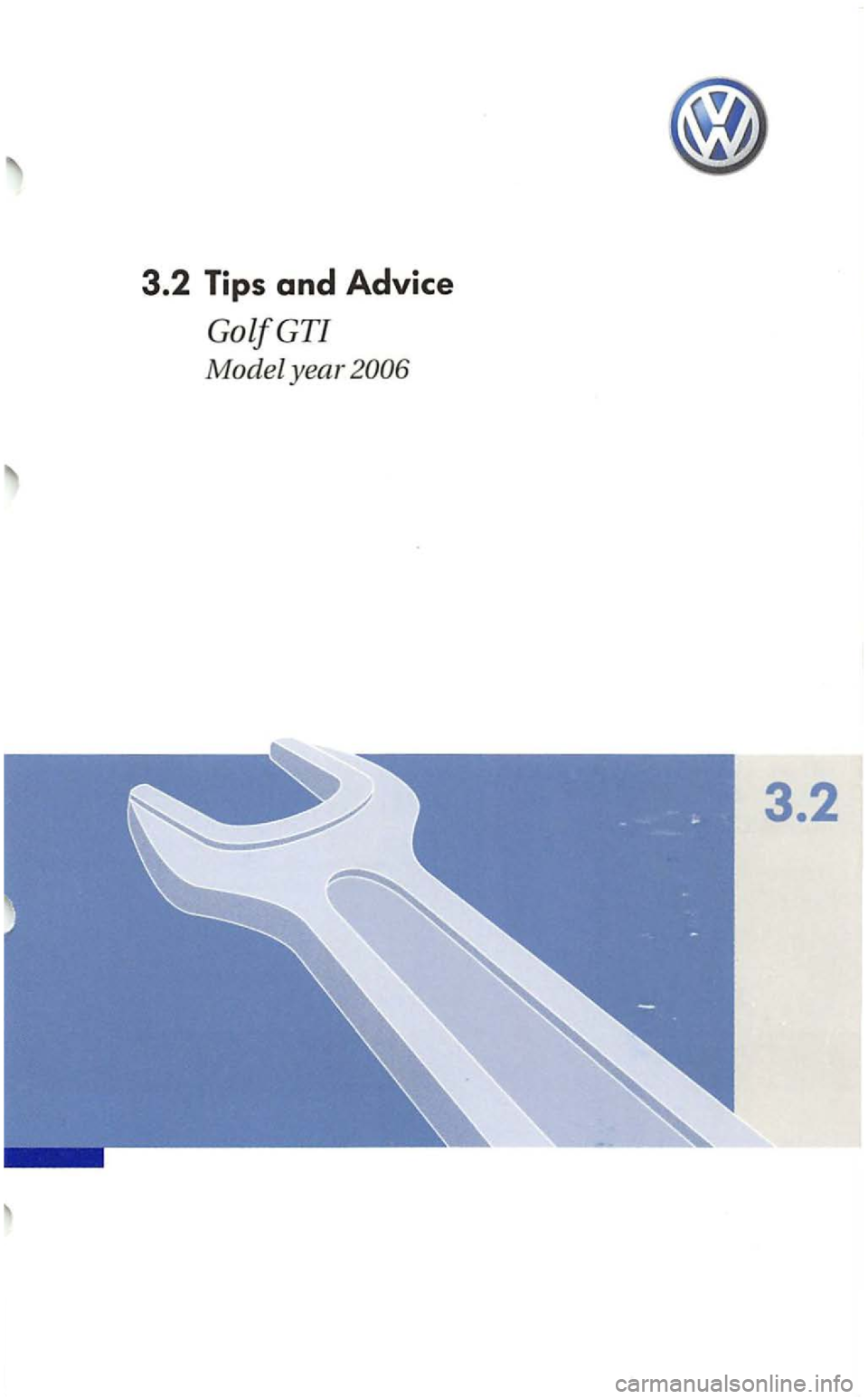 VOLKSWAGEN GOLF MK5 2006 Owners Manual 3.2 Tips and Advice
GolfGTI
Model year
3.2 VOLKSWAGEN GOLF MK5 2006 Owners Manual 3.2 Tips and Advice
GolfGTI
Model year
3.2