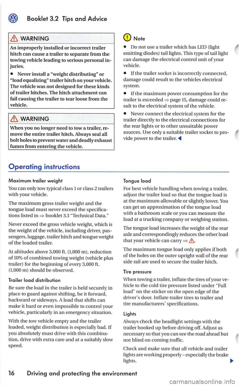 VOLKSWAGEN GOLF MK5 2006 Owners Manual An improperly installed or incorrec t hitch from the towi ng vehicle leading to serious personal injuries.
Neve r in stall a on your vehicle . The vehicl e was not designed for these kin ds
o f VOLKSWAGEN GOLF MK5 2006 Owners Manual An improperly installed or incorrec t hitch from the towi ng vehicle leading to serious personal injuries.
Neve r in stall a on your vehicle . The vehicl e was not designed for these kin ds
o f