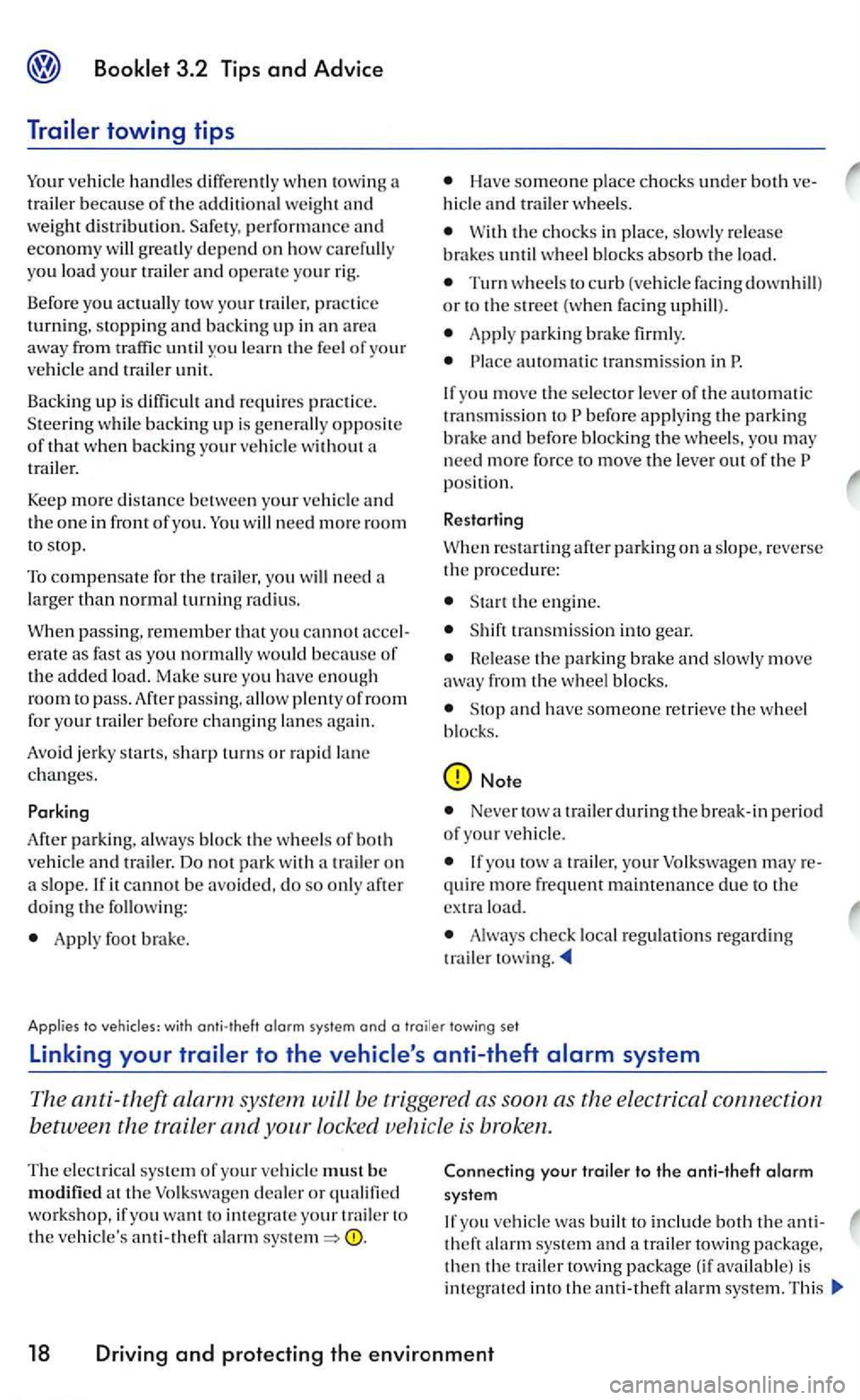 VOLKSWAGEN GOLF MK5 2006  Owners Manual Booklet 3.2  Tip s and Advice 
vehicl e handles  diff ere ntl y wh en  towin g a 
tr ai ler because of the additional  weigh t and weight distribution.  Safe ty, pe rform ance and econo m y will great