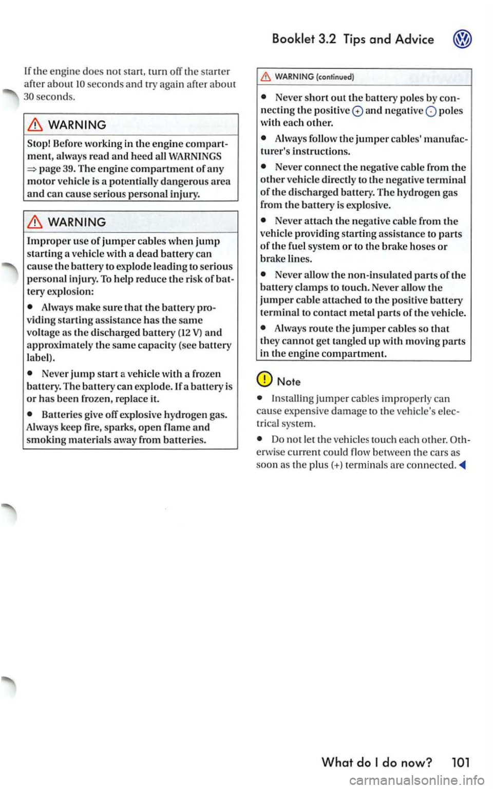 VOLKSWAGEN GOLF MK5 2006 Owners Manual If th e e ng ine docs not stan, rum off the aft er ab o ut se cond s a nd try again about seconds.
39. The engine compartment of an y
motor vehicle is a potentiall y dangerous area and can c VOLKSWAGEN GOLF MK5 2006 Owners Manual If th e e ng ine docs not stan, rum off the aft er ab o ut se cond s a nd try again about seconds.
39. The engine compartment of an y
motor vehicle is a potentiall y dangerous area and can c