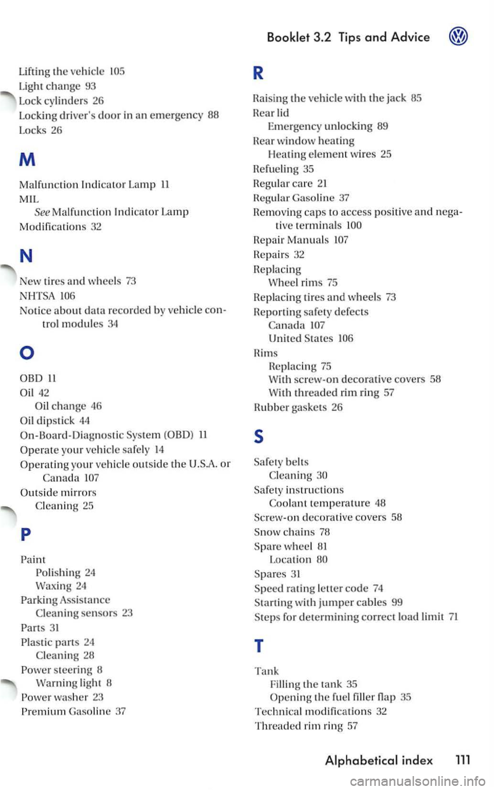 VOLKSWAGEN GOLF MK5 2006 Owners Manual Lifting the ve hicl e
Light change 93
Lo ck cy linders 26
L o ckin g drivers door in emergency 88
Locks
26
M
Malfunction Lamp
M IL See Malfun ction Indicator Lamp
Modific ations 32
N
N VOLKSWAGEN GOLF MK5 2006 Owners Manual Lifting the ve hicl e
Light change 93
Lo ck cy linders 26
L o ckin g drivers door in emergency 88
Locks
26
M
Malfunction Lamp
M IL See Malfun ction Indicator Lamp
Modific ations 32
N
N