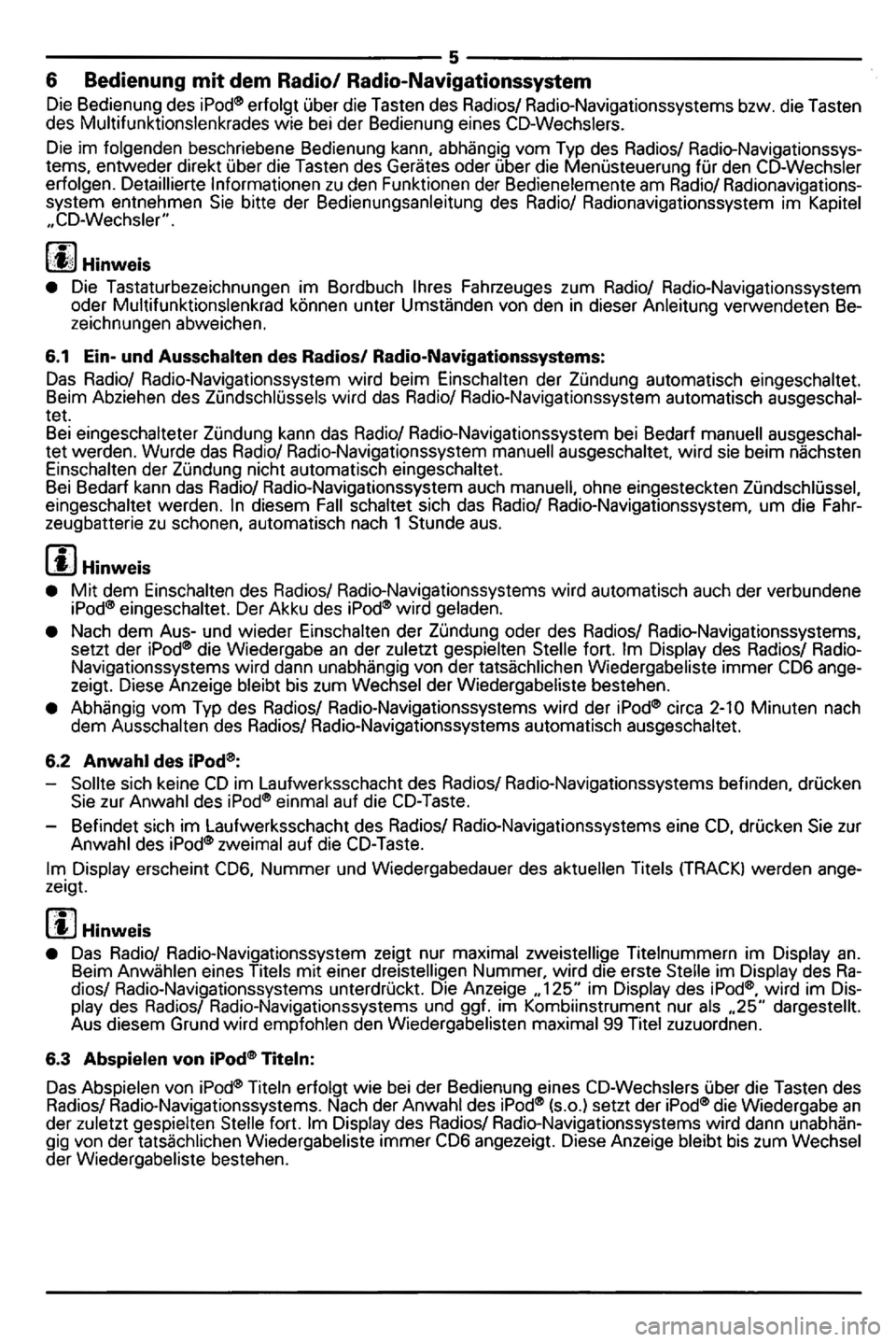 VOLKSWAGEN GOLF MK5 2006  Owners Manual ----------------------------------s----------------------------------6 Bedienung  mit dem  Radio/  Radio-Navigationssystem 
Die Bedienung  des  