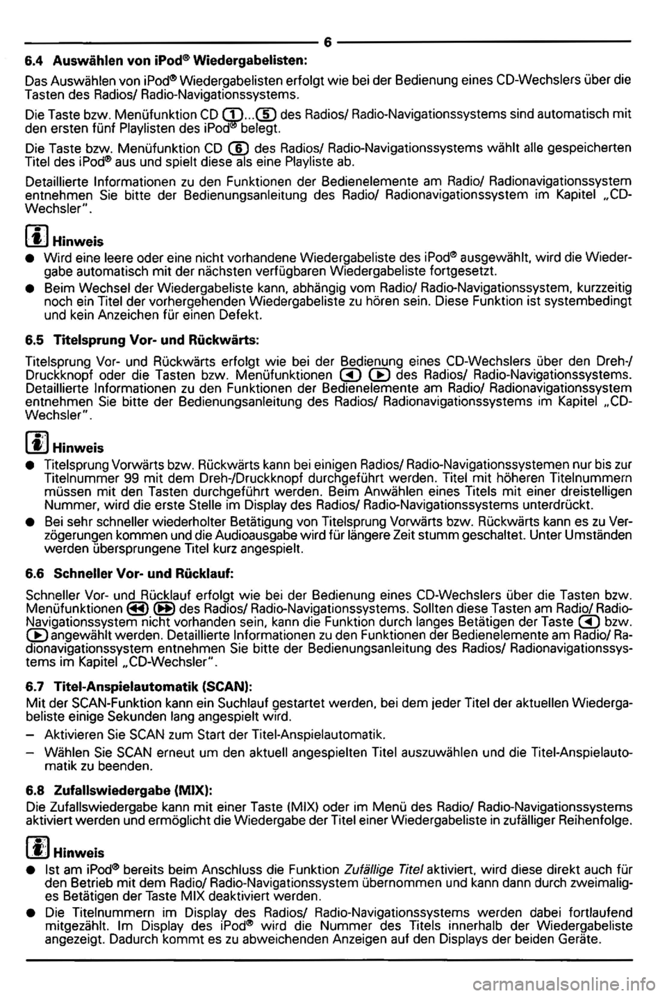 VOLKSWAGEN GOLF MK5 2006  Owners Manual ----------------------------------6----------------------------------
6.4 Auswahlen  von 
6.7 Titel-Anspielautomatik  