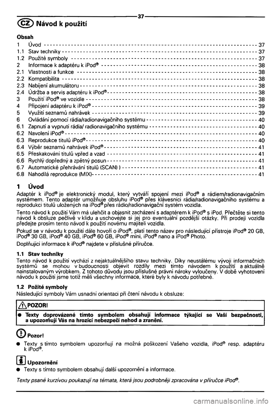 VOLKSWAGEN GOLF MK5 2006 Owners Manual ---------------------------------37---------------------------------
z tohoto duvodu jsou VOLKSWAGEN GOLF MK5 2006 Owners Manual ---------------------------------37---------------------------------
z tohoto duvodu jsou