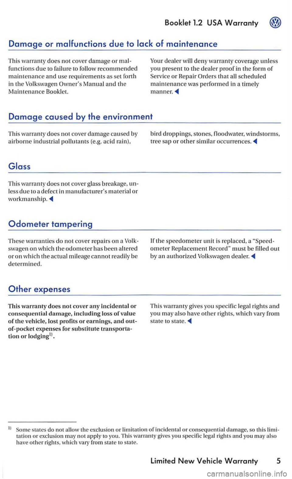 VOLKSWAGEN GOLF MK5 2006 Workshop Manual does no t cover damage or mal­
functi ons due to failure  to follow recommended and usc rcquiremem s as set Manual and the 
Main te nance 
dealer deny cove rage unless yo u p rcse m to the deale r pr