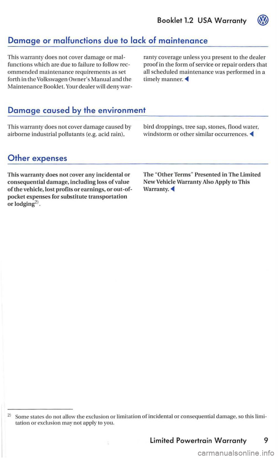 VOLKSWAGEN GOLF MK5 2006 Workshop Manual does not cover d a m age  or m al­
fu nctions w hich  arc  clue  to fai lur e to 
and the Maintenance  Bookl et. war- r
a nt y coverag e 
unless yo u present to the dealer 
p roof  in the form of ser