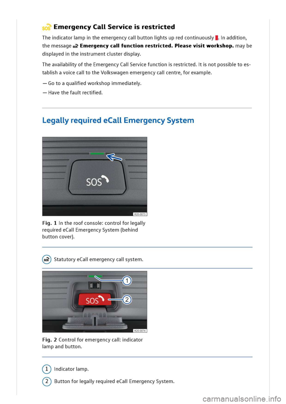 VOLKSWAGEN GOLF 8 GTE 2020 Owners Manual mergencyCalerverestrted
Thedatormptheemergencycaluttonihtsupredcontuous|addn
hemessageso?mergencycalunctnrestrtedasevworkshopaybe
dpyedthestrumentcsterdpy
heavalbliyoftheEmergencyCalervefunctnrestrted VOLKSWAGEN GOLF 8 GTE 2020 Owners Manual mergencyCalerverestrted
Thedatormptheemergencycaluttonihtsupredcontuous|addn
hemessageso?mergencycalunctnrestrtedasevworkshopaybe
dpyedthestrumentcsterdpy
heavalbliyoftheEmergencyCalervefunctnrestrted