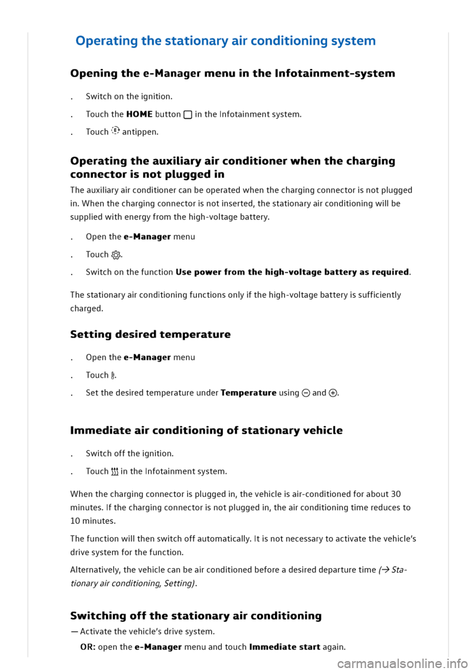VOLKSWAGEN GOLF 8 GTE 2020 Owners Manual peratgthestatnaryacondngsystem
Opengthee-Managermenuthefotament-system
Swchonthenn
ouchtheOMEuttonQthefotamentsystem
ouch&antpen
peratgtheauxliryacondnerwhenthechargg
connectornotpgged
Theauxliryacond VOLKSWAGEN GOLF 8 GTE 2020 Owners Manual peratgthestatnaryacondngsystem
Opengthee-Managermenuthefotament-system
Swchonthenn
ouchtheOMEuttonQthefotamentsystem
ouch&antpen
peratgtheauxliryacondnerwhenthechargg
connectornotpgged
Theauxliryacond