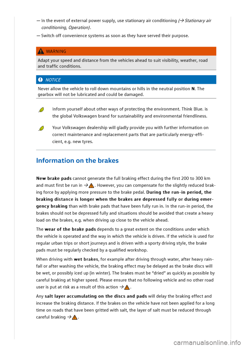 VOLKSWAGEN GOLF 8 GTE 2020 Owners Manual theeventofexternaowersuppsestatnaryacondng(->Statnarya
condngperatn)
wchoffconvenncesystemsassoonastheyhaveservedthepurpose
WARNG
Adaptyourspeedanddtancefromthevehsaheadtosuvliyeatheroad
andtraffcondn VOLKSWAGEN GOLF 8 GTE 2020 Owners Manual theeventofexternaowersuppsestatnaryacondng(->Statnarya
condngperatn)
wchoffconvenncesystemsassoonastheyhaveservedthepurpose
WARNG
Adaptyourspeedanddtancefromthevehsaheadtosuvliyeatheroad
andtraffcondn