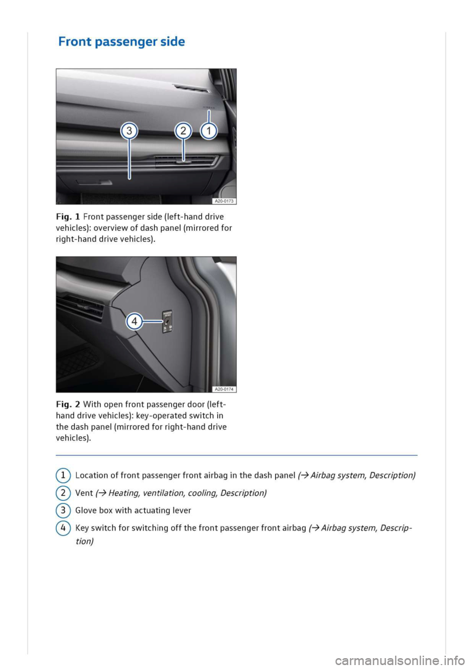 VOLKSWAGEN GOLF 8 GTE 2020 Owners Manual rontpassengerse
rontpassengerse(ft-handdre
vehs)vervwofdashpanemroredfor
rht-handdrevehs)
A20-0174
Whopenfrontpassengerdoor(ft-
handdrevehs)ey-operatedswch
thedashpanemroredforrht-handdre
vehs)
Locatn