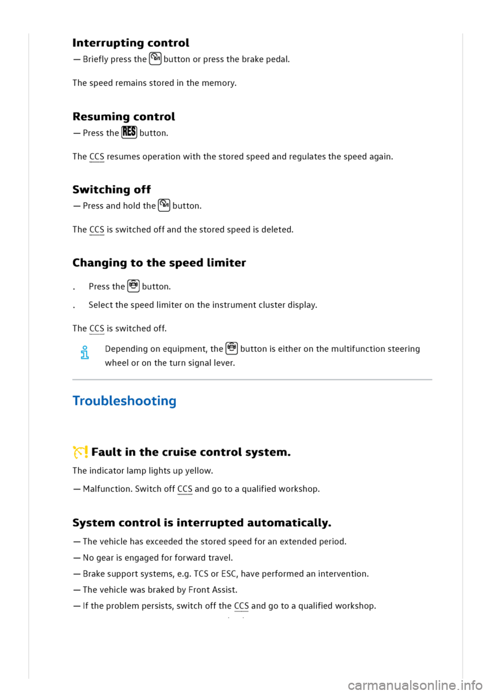 VOLKSWAGEN GOLF 8 GTE 2020  Owners Manual terruptgcontro
rfpressthe(^buttonorpressthebrakepeda
hespeedremasstoredthememory
esumgcontro
ressthe[RES]button
heCCSresumesoperatnwhthestoredspeedandregutesthespeedaga
wchgoff
ressandhotheutton
heCCS