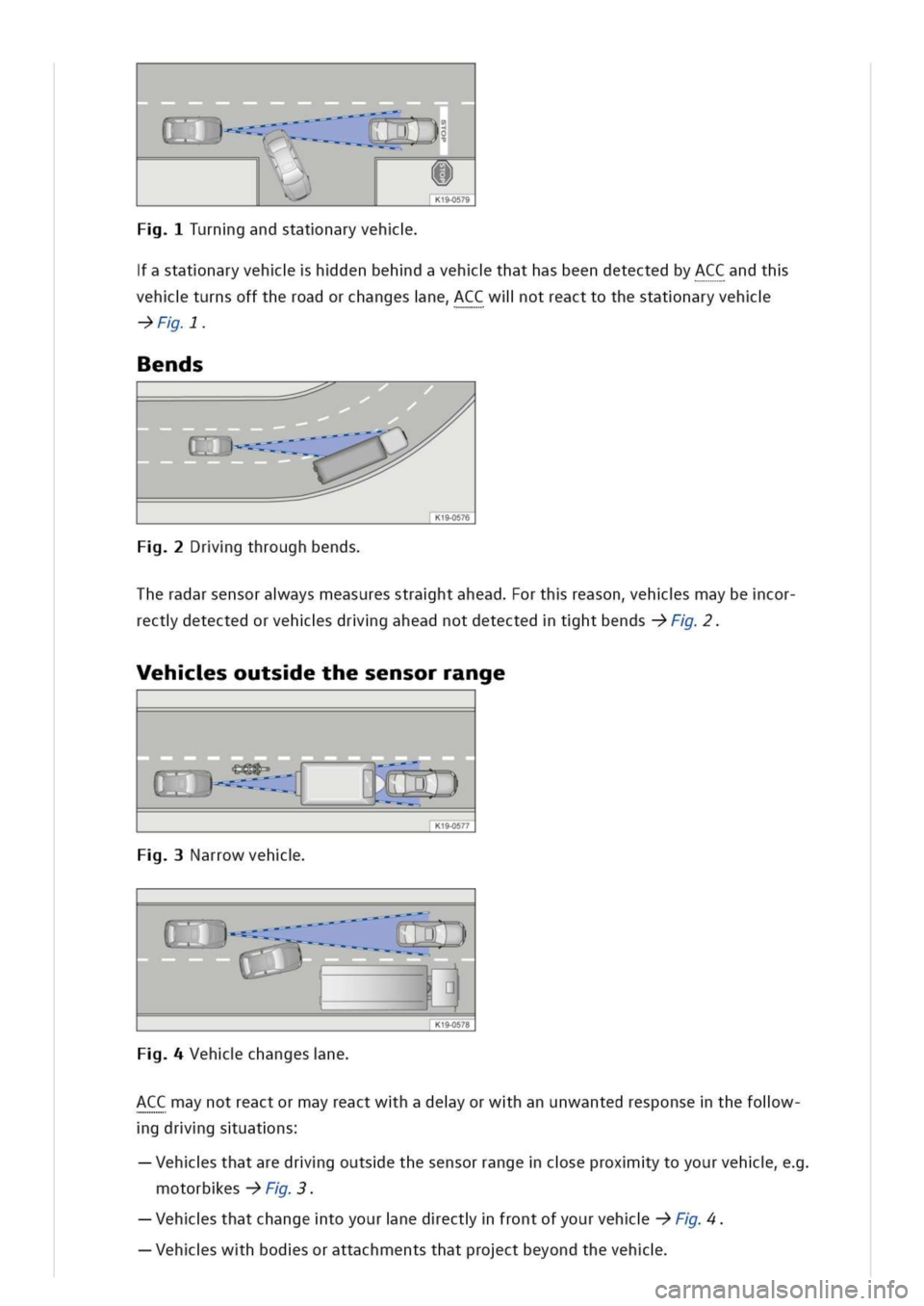 VOLKSWAGEN GOLF 8 GTE 2020 Owners Manual \WLAvK19-0579
urngandstatnaryveh
astatnaryvehhdenbehdavehthathasbeendetectedbyACCandth
vehturnsofftheroadorchangesneCCwllotreacttothestatnaryveh
->F
ends
rgthroughbends
heradarsensoraaysmeasuresstraht VOLKSWAGEN GOLF 8 GTE 2020 Owners Manual \WLAvK19-0579
urngandstatnaryveh
astatnaryvehhdenbehdavehthathasbeendetectedbyACCandth
vehturnsofftheroadorchangesneCCwllotreacttothestatnaryveh
->F
ends
rgthroughbends
heradarsensoraaysmeasuresstraht