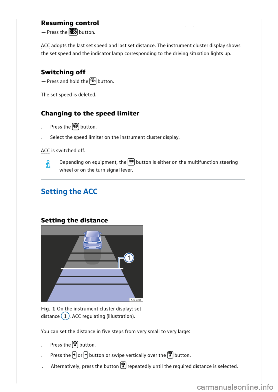 VOLKSWAGEN GOLF 8 GTE 2020  Owners Manual esumgcontro
resstheRES]utton
CCadoptsthestsetspeedandstsetdtancehestrumentcsterdpyshows
thesetspeedandthedatormpcorrespondgtothedrgsuatnihtsup
wchgoff
ressandhotheutton
hesetspeeddeted
hanggtothespeed
