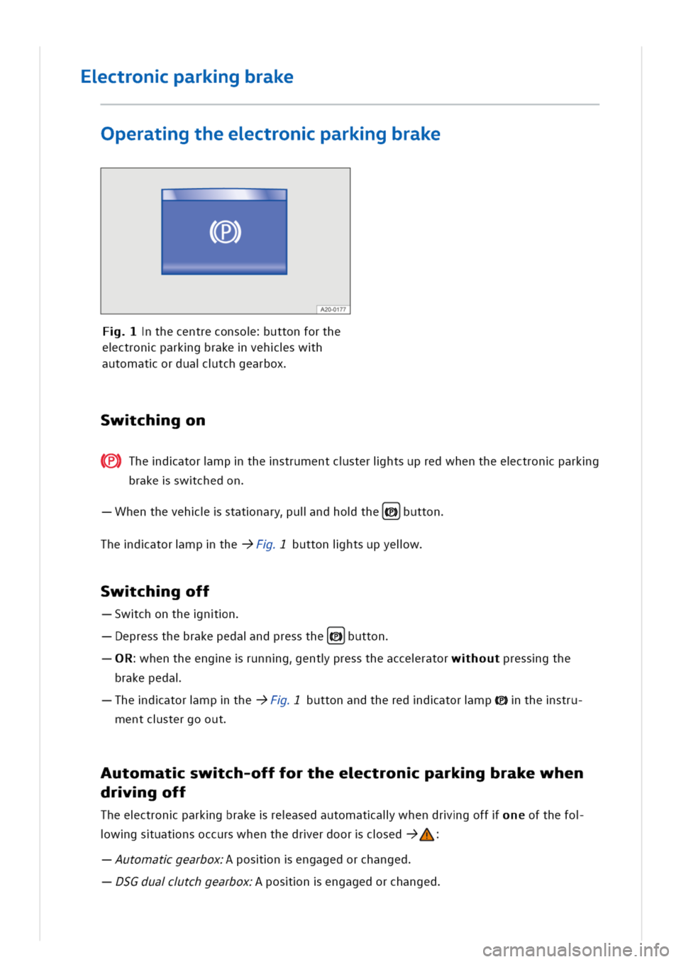 VOLKSWAGEN GOLF 8 GTE 2020 Owners Manual ctronparkgbrake
Operatgtheectronparkgbrake
A20-0177
thecentreconsouttonforthe
ectronparkgbrakevehswh
automatorduatchgearbox
wchgon
(Thedatormpthestrumentcsterihtsupredwhentheectronparkg
brakeswchedon
VOLKSWAGEN GOLF 8 GTE 2020 Owners Manual ctronparkgbrake
Operatgtheectronparkgbrake
A20-0177
thecentreconsouttonforthe
ectronparkgbrakevehswh
automatorduatchgearbox
wchgon
(Thedatormpthestrumentcsterihtsupredwhentheectronparkg
brakeswchedon